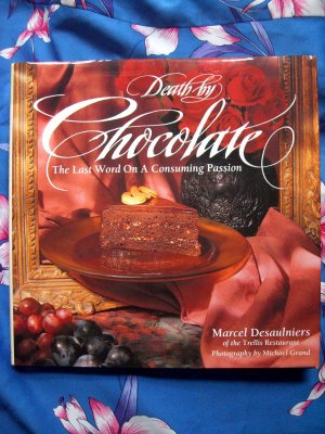Death by Chocolate: The Last Word on a Consuming Passion  Cookbook by Marcel Desaulniers  HC