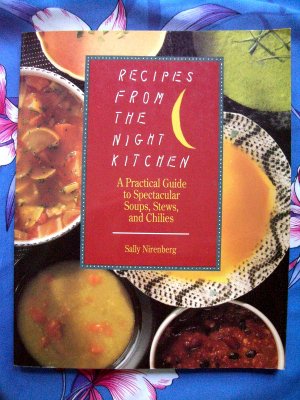 Recipes from the Night Kitchen: A Practical Guide to Spectacular Soups, Stews, and Chilies Cookbook