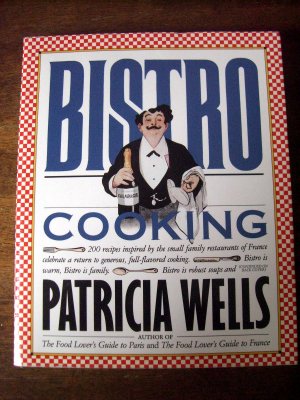 Bistro Cooking by Patricia Wells Cookbook ~ 200 French Recipes