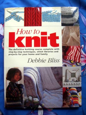 How to Knit: The Definitive Knitting Course Step-by-Step Techniques BLISS Instruction Book