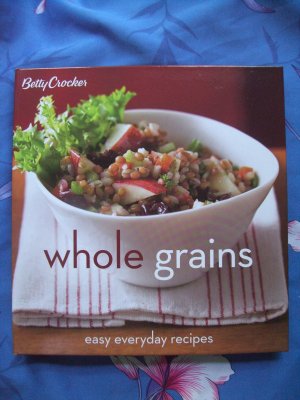 Betty Crocker's  Whole Grains: Easy Everyday Healthy Recipes Cookbook