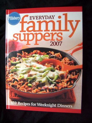 Pillsbury's  Everyday Family Suppers 2007 ~ Annual Cookbook ~ 459 Recipes ~HC