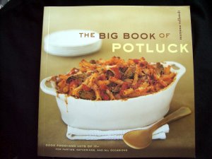 The Big Book of Potluck ~ Cookbook ~ Good food--and lots of it--parties, gatherings. 250 Recipes