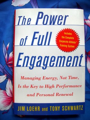 The Power of Full Engagement: Managing Energy, Not Time, Key to High Performance, Health Happiness