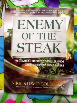 Enemy of the Steak: Vegetarian Recipes to Win Friends and Influence Meat-eaters Cookbook