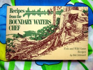 BWCA Minnesota Fish & Game ~ Recipes From The Boundary Waters Chef  Cookbook Bob Schranck