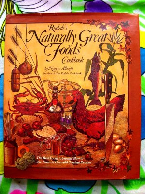 1977 ~ Rodale's Naturally Great Foods Cookbook ~ 400 Original Recipes