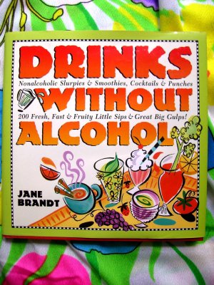 Drinks Without Alcohol by Jan Brandt HCDJ  ~ 200 Beverage Recipes Great for KIDS!