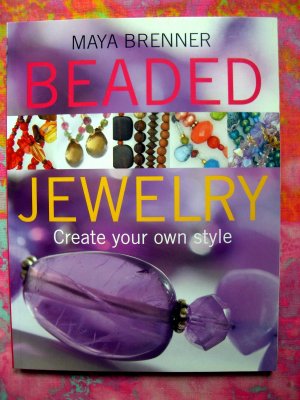 Beaded Jewelry: Create Your Own Style ~  Maya Brenner  ~ Instruction Book