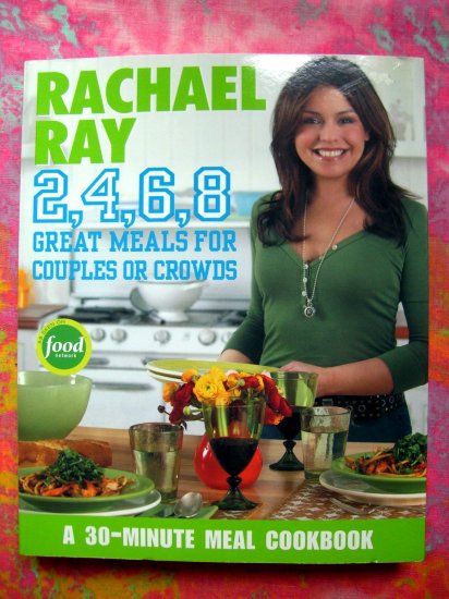 Rachael Ray 2, 4, 6, 8: Great Meals for Couples or Crowds Cookbook
