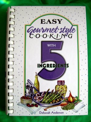Easy Gourmet Cooking with 5 Ingredients Cookbook