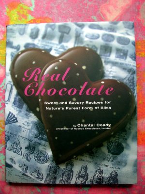 Real Chocolate: Sweet and Savory Recipes for Nature's Purest Form of Bliss ~  Cookbook