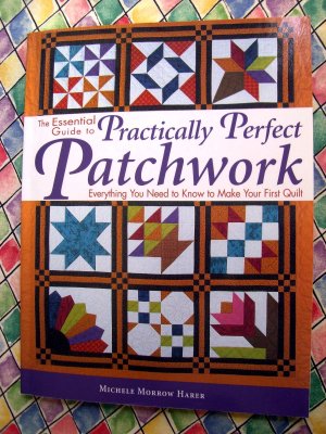 The Essential Guide to Practically Perfect Patchwork Quilt / Quilting Book Instruction Templates