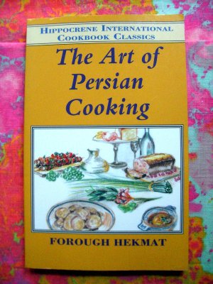 The Art of Persian Cooking (Hippocrene International Cookbook Classics) Iran Recipes