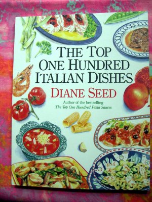 The Top One Hundred (100) Italian Dishes by Diane Seed Recipes from Italy cookbook