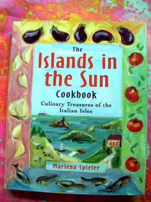 The Islands in the Sun Cookbook: Italian Cookbook ~ Culinary Treasures of the Italian Isles
