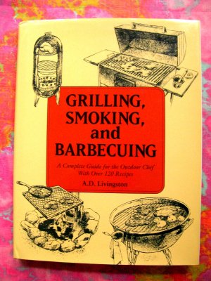 Grilling, Smoking, and Barbecuing  by A. D. Livingston HCDJ Cookbook BBQ