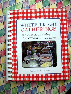 White Trash Gatherings: From-Scratch Cooking for Down-Home Entertaining Cookbook