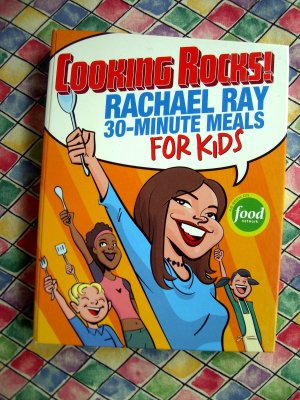 Cooking Rocks! Rachael Ray 30-Minute Meals for Kids Cookbook
