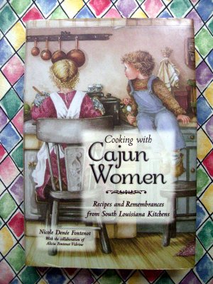 Cooking With Cajun Women: Recipes and Remembrances From South Louisiana Kitchens Cookbook