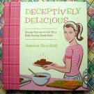 Deceptively Delicious Cookbook Simple Secrets to Get Your Kids Eating Good Food