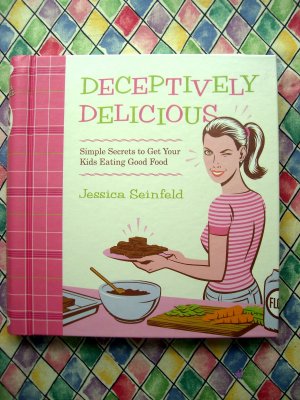 Deceptively Delicious Cookbook Simple Secrets to Get Your Kids Eating Good Food