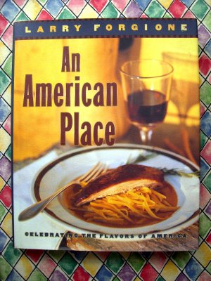An American Place: Celebrating the Flavors of America  by Larry Forgione ~ HCDJ Cookbook