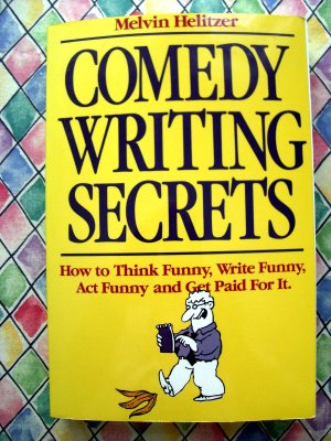 Comedy Writing Secrets by By Melvin Helitzer How to Think Write Funny