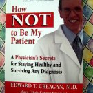 How Not to Be My Patient Physician's Secrets Staying Healthy Surviving Any Diagnosis Book~Doctor
