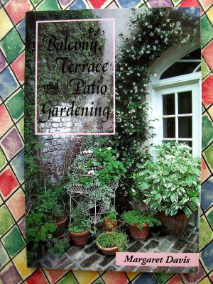 Balcony, Terrace, & Patio Gardening Book by Margaret Davis
