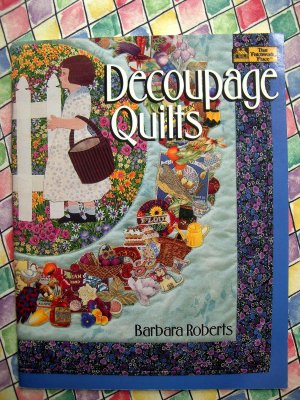 Decoupage Quilts by Barbara Roberts  ~ Quilt Instruction Book