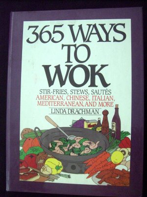 365 WAYS TO WOK Cookbook Wonderful recipes--and NOT Just Stir-Fry!