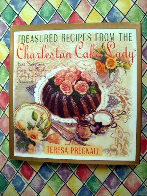 Treasured Recipes From The Charleston Cake Lady Cookbook