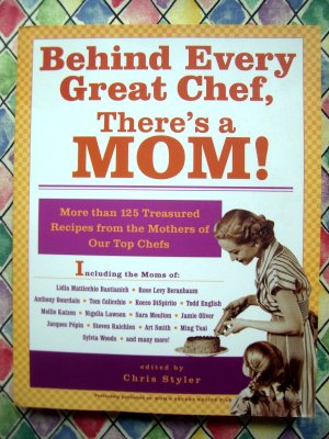 Behind Every Great Chef There's a Mom Cookbook ~ More Than 125 Recipes from Top Chefs' Moms