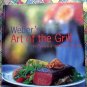 Weber's Art of the Grill Cookbook~  Recipes for Outdoor Living