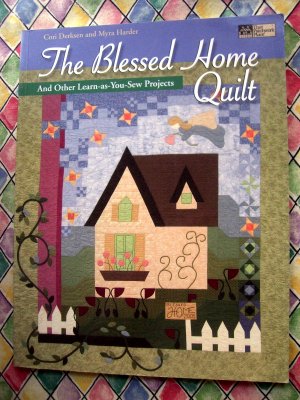 The Blessed Home Quilt: & other Learn-as-you-Sew Projects