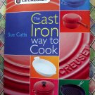 Le Creuset Cast Iron Cookbook ~ Way to Cook by Sue Cutts HCDJ