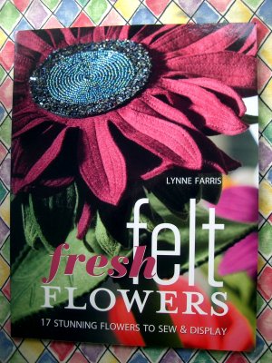 Fresh Felt Flowers ~ Instruction Craft Book for Making Felt (Fabric) Flowers