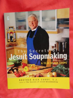 Secrets of Jesuit Soupmaking Cookbook ~  A Year of Soups