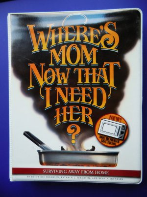 Surviving Away From Home ~ Whereâs Mom Now That I Need Her Cookbook