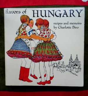 FLAVORS of HUNGARY (HUNGARIAN) Cookbook by Charlotte Slovak Biro 1973 Ethnic Recipes