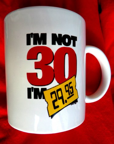 Funny 30th Birthday Ceramic Mug Iâ��m Not 30 Iâ��m $29.95