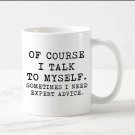 Of course I talk to my selft funny Mug