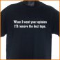 When I want your opinion I'll remove the duct tape T-Shirt S, M, L, XL ~  FREE SHIPPING