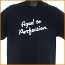 AGED TO PERFECTION T-Shirt S, M, L, XL ~  FREE SHIPPING