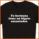 Your sister has an enchanting mustache - Spanish t-shirt S, M, L, XL ~  FREE SHIPPING