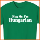 Hug Me, I'm Hungarian - Hungary T-shirt  Tee S, M, L, XL 10.95