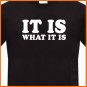 IT IS WHAT IT IS T-Shirt Funny tee S, M, L, XL