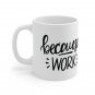 Because Work -  Ceramic Coffee Mug