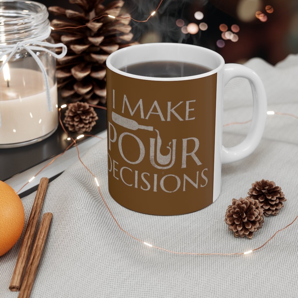 I Make Pour Decisions - Ceramic Coffee Mug
